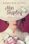 Cover-Bild zum Titel 'Miss Shipley und die Schmetterlinge' von 'Kimberly Duffy'