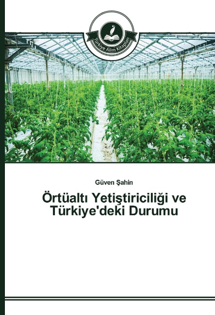 Örtüalt¿ Yeti¿tiricili¿i ve Türkiye'deki Durumu - Güven ¿Ahin