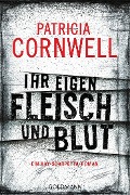 Cover-Bild zum Titel 'Ihr eigen Fleisch und Blut' von 'Patricia Cornwell'