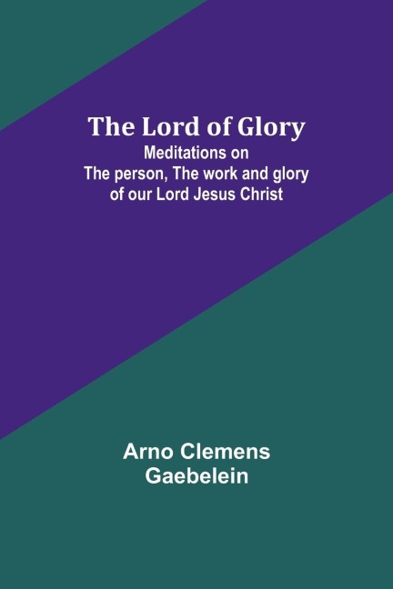 The Lord of Glory - Arno Clemens Gaebelein