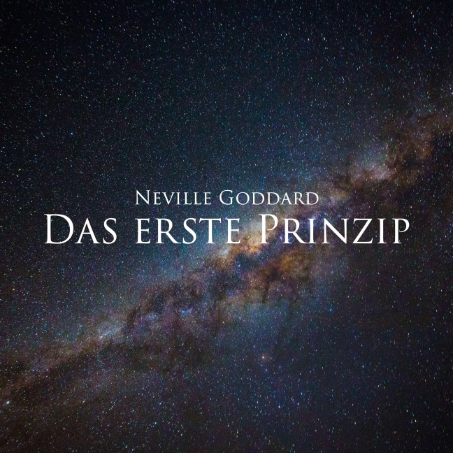 Das erste Prinzip - Neville Goddard
