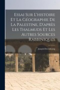 Cover-Bild zum Titel 'Essai sur l'histoire et la géographie de la Palestine, d'après les Thalmuds et les autres sources rabbiniques' von 'Joseph Derenbourg'