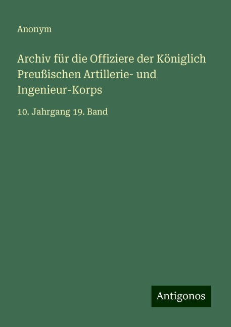Archiv für die Offiziere der Königlich Preußischen Artillerie- und Ingenieur-Korps - Anonym