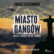Cover-Bild zum Titel 'Miasto gangów. Ukryte ¿wiaty Rio de Janeiro' von '¿Ukasz Czeszumski'