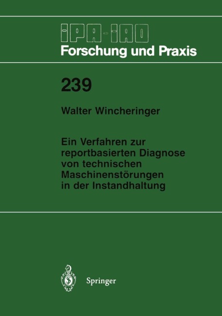 Ein Verfahren zur reportbasierten Diagnose von technischen Maschinenstörungen in der Instandhaltung - Walter Wincheringer
