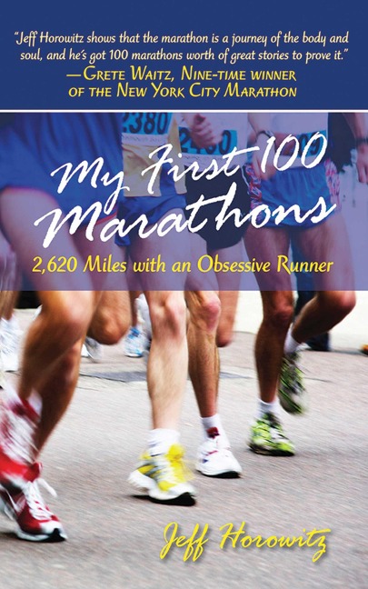 My First 100 Marathons - Jeffrey Horowitz