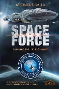 Cover-Bild zum Titel 'SPACE FORCE: ALLES ÜBER DIE NEU GEGRÜNDETE AMERIKANISCHE WELTRAUMFLOTTE: Der kühne Aufstieg der neuen US-Allianz zu einer interplanetarischen Weltraummacht' von 'Michael E. Salla'