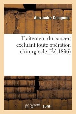 Traitement Du Cancer, Excluant Toute Opération Chirurgicale - Alexandre Canquoin