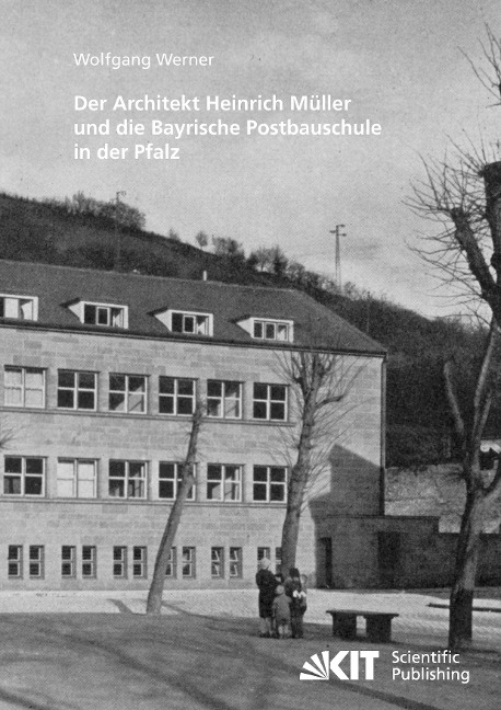 Der Architekt Heinrich Müller und die Bayrische Postbauschule in der Pfalz - Wolfgang Werner