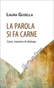 Cover-Bild zum Titel 'La Parola si fa carne. Gesù, maestro di dialogo' von 'Laura Gusella'