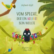 Cover-Bild zum Titel 'Vom Specht, der ein Kolibri sein wollte' von 'Stefanie Kloft'