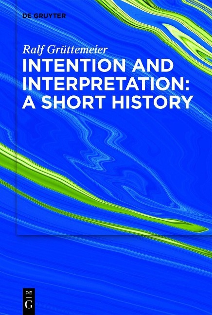 Intention and Interpretation: A Short History - Ralf Grüttemeier