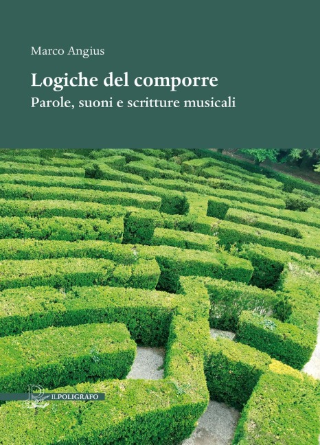 Logiche del comporre. Parole, suoni e scritture musicali - Marco Angius