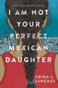 Cover-Bild zum Titel 'I Am Not Your Perfect Mexican Daughter' von 'Erika L. Sánchez'