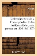 Cover-Bild zum Titel 'Tableau Littéraire de la France Pendant Le Dix-Huitième Siècle, Sujet Proposé En 1806 Par La: Classe de la Langue Et de la Littérature Françoise de l'' von 'Picault'