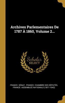 Archives Parlementaires De 1787 À 1860, Volume 2... - France Sénat