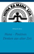 Cover-Bild zum Titel 'Huna - Positives Denken aus alter Zeit' von 'William R. Glover'