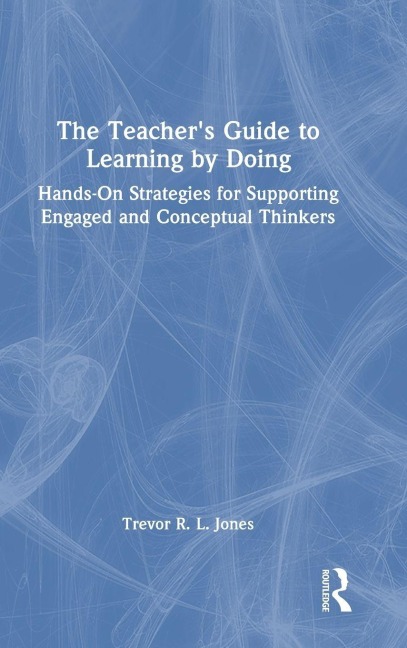 The Teacher's Guide to Learning by Doing - Trevor R. L. Jones