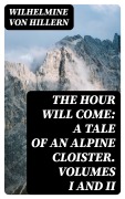 Cover-Bild zum Titel 'The Hour Will Come: A Tale of an Alpine Cloister. Volumes I and II' von 'Wilhelmine Von Hillern'