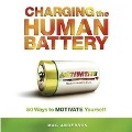 Charging the Human Battery: 50 Ways to Motivate Yourself - Mac Anderson