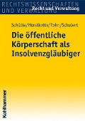 Cover-Bild zum Titel 'Die öffentliche Körperschaft als Insolvenzgläubiger' von 'Dieter B. Schütte, Michael Horstkotte, Steffen Rohn, Mathias Schubert'