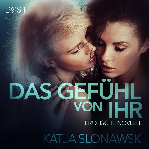 Das Gefühl von ihr: Erotische Novelle (Ungekürzt) - Katja Slonawski