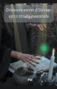 Cover-Bild zum Titel 'Grimoire Secret d'Hécate en 13 Rituels Essentiels' von 'Pm'