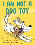 I Am Not a Dog Toy - Ethan T. Berlin