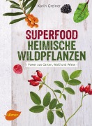 Cover-Bild zum Titel 'Superfood Heimische Wildpflanzen' von 'Karin Greiner'