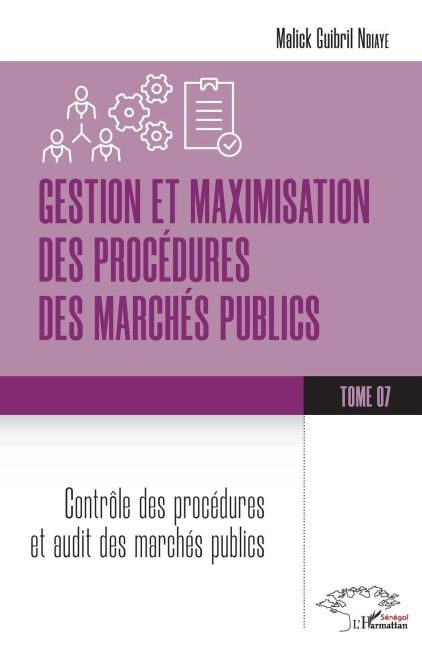 Gestion et maximisation des procédures des marchés publics Tome 7 - Malick Guibril Ndiaye