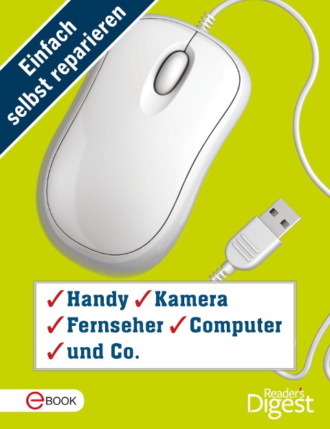 Einfach selbst reparieren - Handy, Kamera, Fernseher, Computer und Co. -
