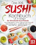 Das XXL Sushi Kochbuch für Anfänger: Die 123 leckersten Sushi Rezepte aus der japanischen Küche. Sushi ganz einfach zu Hause selbst machen - von Maki bis Nigiri und vieles mehr inkl. Nährwertangaben - Kitchen King