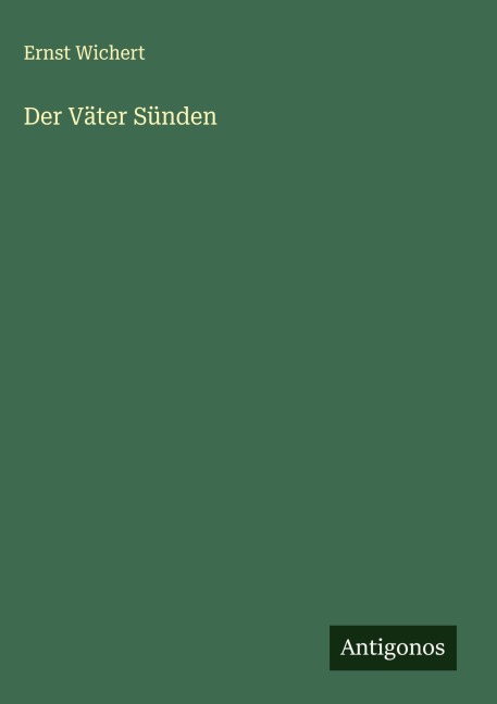 Der Väter Sünden - Ernst Wichert