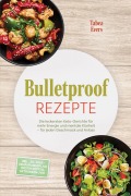 Cover-Bild zum Titel 'Bulletproof Rezepte: Die leckersten Keto-Gerichte für mehr Energie und mentale Klarheit - für jeden Geschmack und Anlass - inkl. 30-Tage-Ernährungsplan, Brotrezepten, Getränken uvm.' von 'Tabea Evers'