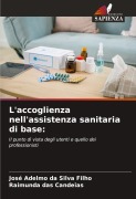 Cover-Bild zum Titel 'L'accoglienza nell'assistenza sanitaria di base:' von 'José Adelmo Da Silva Filho, Raimunda Das Candeias'