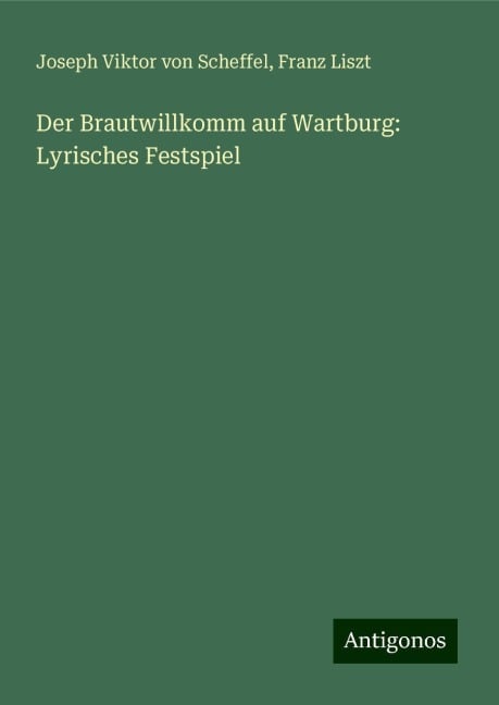 Der Brautwillkomm auf Wartburg: Lyrisches Festspiel - Joseph Viktor Von Scheffel, Franz Liszt