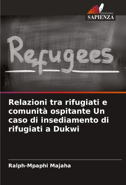 Relazioni tra rifugiati e comunità ospitante Un caso di insediamento di rifugiati a Dukwi - Ralph-Mpaphi Majaha