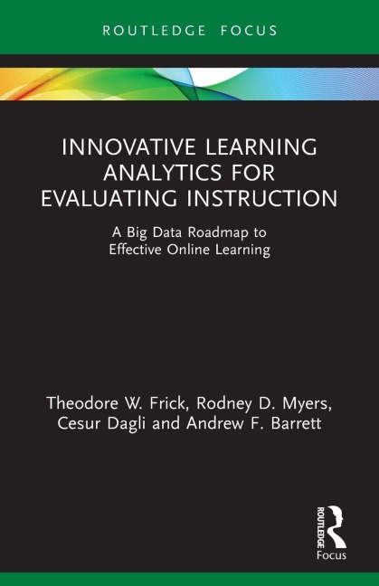 Innovative Learning Analytics for Evaluating Instruction - Theodore W. Frick, Rodney D. Myers, Cesur Dagli