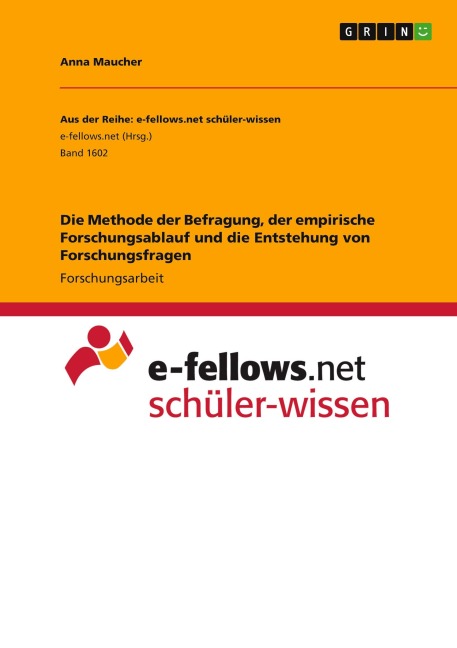 Die Methode der Befragung, der empirische Forschungsablauf und die Entstehung von Forschungsfragen - Anna Maucher