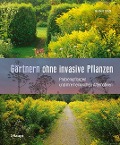 Gärtnern ohne invasive Pflanzen - Norbert Griebl