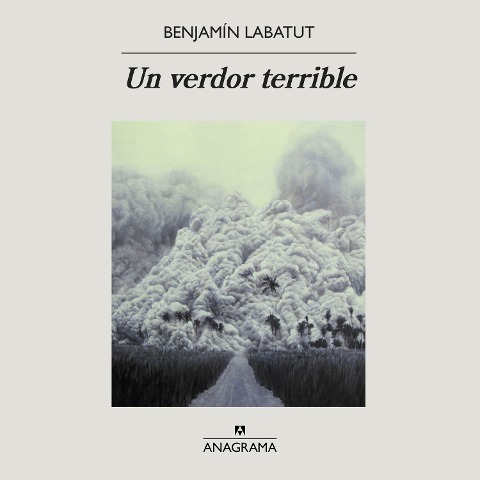Un verdor terrible - Benjamín Labatut
