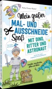 Cover-Bild zum Titel 'Mein großer Mal- und Ausschneidespaß mit Dino, Ritter und Astronaut' von 'Andrea Küssner-Neubert'