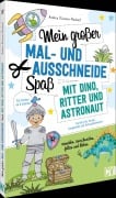 Cover-Bild zum Titel 'Mein großer Mal- und Ausschneidespaß mit Dino, Ritter und Astronaut' von 'Andrea Küssner-Neubert'