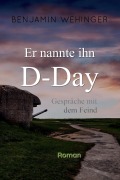 Er nannte ihn D-Day - Benjamin Wehinger