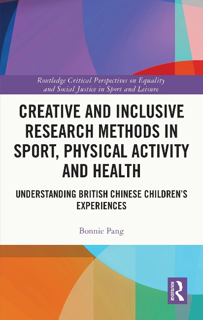 Creative and Inclusive Research Methods in Sport, Physical Activity and Health - Bonnie Pang