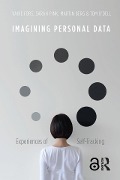 Cover-Bild zum Titel 'Imagining Personal Data' von 'Vaike Fors, Sarah Pink, Martin Berg, Tom O'Dell'
