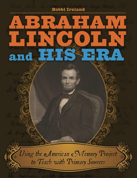 Abraham Lincoln and His Era - Bobbi Ireland
