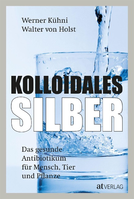 Kolloidales Silber - Werner Kühni, Walter von Holst