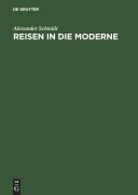 Cover-Bild zum Titel 'Reisen in die Moderne' von 'Alexander Schmidt'