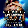 Cover-Bild zum Titel 'Alien King Crashes the Wedding Lib/E' von 'Becca Brayden'
